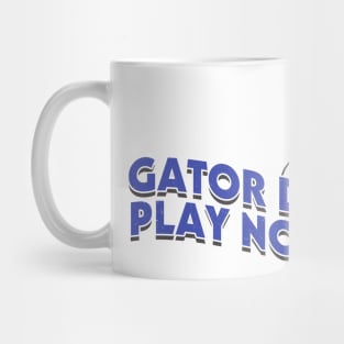 Gator Dont Play No Shit Mug